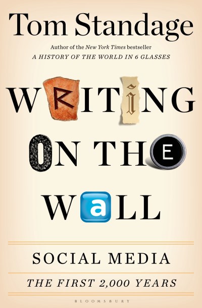 Tom Standage/Writing on the Wall@ Social Media - The First 2,000 Years